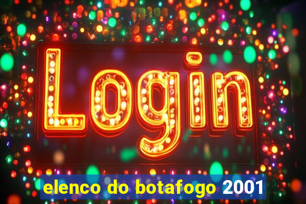 elenco do botafogo 2001